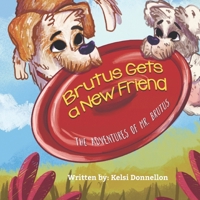 Brutus Gets A Friend: The Adventures of Mr. Brutus B0BMSZSG8M Book Cover