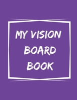 My Vision Board Book: A Guided Notebook for Visually Clarifying & Capturing What You Really Want 1675317747 Book Cover