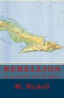 Rebellion: A Novel of Cuba 1533636818 Book Cover