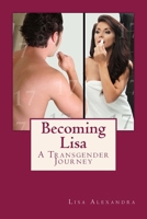 Becoming Lisa: A Transgender Journey 1530749611 Book Cover
