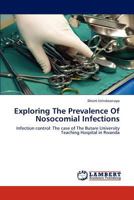 Exploring The Prevalence Of Nosocomial Infections: Infection control: The case of The Butare University Teaching Hospital in Rwanda 3846517860 Book Cover