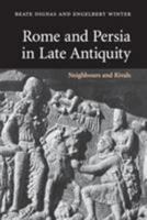 Rome and Persia in Late Antiquity: Neighbours and Rivals 0521614074 Book Cover