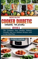Mini Slow Cooker Diabetic Cookbook for Seniors: The Complete Easy Healthy Diabetic Friendly and Low Sodium Recipes with 10-day Meal Plan B0CSF6KTKY Book Cover