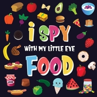 I Spy With My Little Eye - Food: A Wonderful Search and Find Game for Kids 2-4 - Can You Spot the Food That Starts With...? 1952772443 Book Cover
