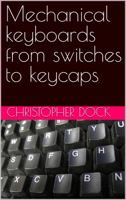 Mechanical keyboards from switches to keycaps 1952930030 Book Cover