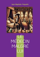 Le médecin malgré lui: Comédie satirique sur la médecine et le charlatanisme au XVIIe siècle (French Edition) 2322635294 Book Cover