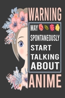 Warning May Spontaneously Start Talking About Anime Journal/Notebook 6x9 120 Pages: Funny Quote For Anime Lovers & Anime Fan Gifts 167648549X Book Cover