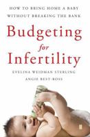 Budgeting for Infertility: How to Bring Home a Baby Without Breaking the Bank 1416566589 Book Cover
