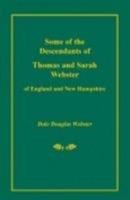 Some of the Descendants of Thomas and Sarah Webster of England and New Hampshire 0788449273 Book Cover