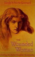 The Wounded Woman: Healing the Father-Daughter Relationship