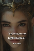 The Twin Choosen Female (FANTASY) B0DQGN96F7 Book Cover