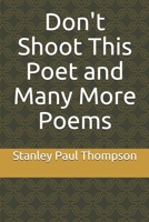 Don't Shoot This Poet and Many More Poems 1653248580 Book Cover