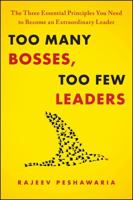 Too Many Bosses, Too Few Leaders: The Three Essential Principles You Need to Become an Extraordinary Leader 1439197741 Book Cover