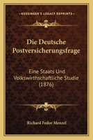 Die Deutsche Postversicherungsfrage: Eine Staats Und Volkswirthschaftliche Studie (1876) 1168325935 Book Cover