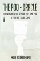 The Poo - Oracle: Draw insights out of your very own poo. A fortune telling game 1499313934 Book Cover