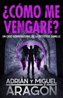 ¿Cómo me vengaré?: Un caso sobrenatural de la detective Camille 1922475351 Book Cover