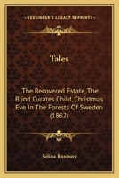 Tales: The Recovered Estate, The Blind Curates Child, Christmas Eve In The Forests Of Sweden 1120869366 Book Cover
