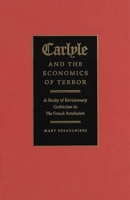 Carlyle and the Economics of Terror: A Study of Revisionary Gothicism in The French Revolution 0773512691 Book Cover