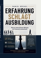 Erfahrung schlägt Ausbildung: Warum Unternehmen Wirkung mit Potenzial verwechseln (German Edition) 3696369586 Book Cover