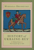 History of Ukraine-Rus'. Volume 7. The Cossack Age to 1625 1895571286 Book Cover