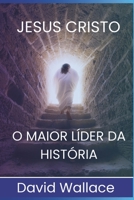 Jesus Cristo: O Maior Líder da História B0CHKZH2WV Book Cover