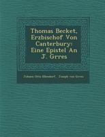 Thomas Becket, Erzbischof Von Canterbury: Eine Epistel an J. G Rres 1018434984 Book Cover