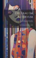 Die Frau im Altertum: Ein Kulturgeschichtliches Bild 1022073214 Book Cover