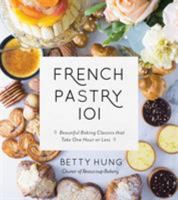French Pastry 101: Beautiful Baking Classics That Take One Hour or Less 1624146511 Book Cover