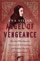 Angel Of Vengeance: The Girl Who Shot the Governor of St. Petersburg 0312363990 Book Cover