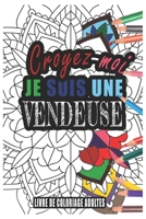 Croyez-moi je Suis une Vendeuse Livre de Coloriage Adultes: Livre de Coloriage Adultes de plus de 50 Mandalas pour les Vendeuses cadeaux pour un ami, une amie, un coll�gue ou un coll�gue, quelqu'un de B084Z4JRCQ Book Cover