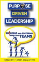 Purpose Driven Leadership: Building and Fostering Effective Teams 9768271485 Book Cover