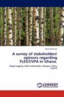 A survey of stakeholders' opinons regarding FLEGT/VPA in Ghana. 3847303201 Book Cover