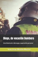 Diego, de vocación Bombero: Una historia de Liderazgo y superación personal (Spanish Edition) B0CJL28YYD Book Cover