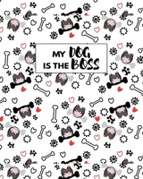 My Dog Is The Boss: Perfect Journal For Dog Staff And Dog Lover 1707940215 Book Cover