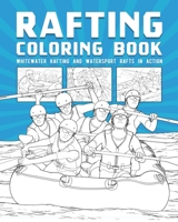Rafting Coloring Book: Whitewater Rafting And Watersport Rafts In Action B0991D21PG Book Cover