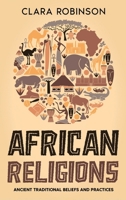 African Religions: Ancient Traditional Beliefs and Practices B0BYWJPR1Q Book Cover