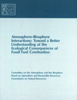 Atmosphere-Biosphere Interactions: Toward a Better Understanding of the Ecological Consequences of Fossil Fuel Combustion 0309031966 Book Cover