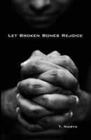 Let Broken Bones Rejoice: Repentance and Psalm 51 for Sex Addicts and others seeking forgiveness. 1542481163 Book Cover