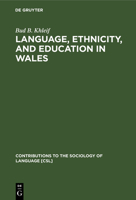 Language, Ethnicity, and Education in Wales (Contributions to the Sociology of Language) 9027978980 Book Cover