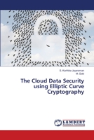 The Cloud Data Security using Elliptic Curve Cryptography 6202080477 Book Cover