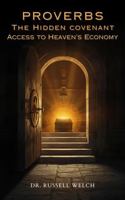 Proverbs the Hidden Covenant:: Access to Heaven’s Economy (Kingdom Disciplines) 1964155401 Book Cover