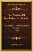 The Analysis Of Intellectual Arithmetic: With Mental And Blackboard Exercises 1166974103 Book Cover