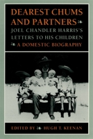 Dearest Chums and Partners: Joel Chandler Harris's Letters to His Children : A Domestic Biography 0820314803 Book Cover