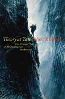 Theory at Yale: The Strange Case of Deconstruction in America 0823268675 Book Cover