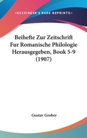 Beihefte Zur Zeitschrift Fur Romanische Philologie Herausgegeben, Book 5-9 (1907) 116018383X Book Cover