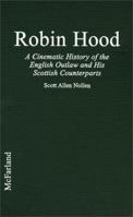 Robin Hood: A Cinematic History of the English Outlaw and His Scottish Counterparts 078643757X Book Cover