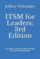 ITSM for Leaders: 3rd Edition: A Leader's Guide to Understanding IT Service Management (ITSM Leadership Series) B08GB4L9KV Book Cover