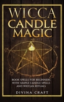 Wicca Candle Magic: Book Spells for Beginners with simple Candle Spells and Wiccan Rituals B084DG78P1 Book Cover