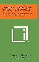 Legal Aspects of Farm Tenancy in Kentucky: Kentucky Agricultural Experiment Station, Bulletin No. 418 1258622068 Book Cover