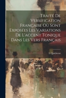 Trait� de Versification Fran�aise O� Sont Expos�es Les Variations de l'Accent Tonique Dans Les Vers Fran�ais 1021336432 Book Cover